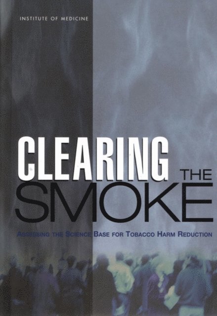 Committee to Assess the Science Base for Tobacco Harm Reduction, Board on Health Promotion and Disease Prevention, Institute of Medicine, Kathleen Stratton, Padma Shetty, Robert Wallace, Stuart Bondurant - Clearing the Smoke, E-bok