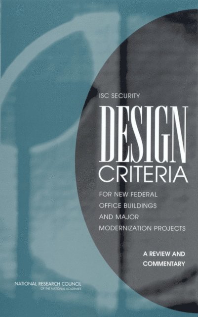 Committee to Review the Security Design Criteria of the Interagency Security Committee, Board on Infrastructure and the Constructed Environment, Division on Engineering and Physical Sciences, National Research Council - ISC Security Design Criteria for New Federal Office Buildings and Major Modernization Projects, E-bok