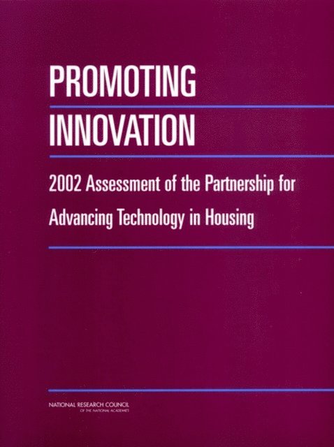 Committee for Review and Assessment of the Partnership for Advancing Technology in Housing, Board on Infrastructure and the Constructed Environment, Division on Engineering and Physical Sciences, National Research Council - Promoting Innovation, E-bok