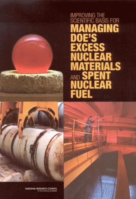 Committee on Improving the Scientific Basis for Managing Nuclear Materials and Spent Nuclear Fuel through the Environmental Management Science Program, Board on Radioactive Waste Management, Division on Earth and Life Studies, National Research Council - Improving the Scientific Basis for Managing DOE's Excess Nuclear Materials and Spent Nuclear Fuel, E-bok