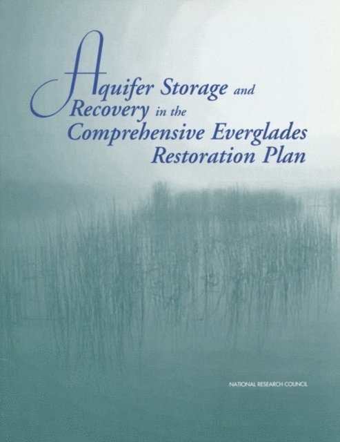 Committee on Restoration of the Greater Everglades Ecosystem, Board on Environmental Studies and Toxicology, Water Science and Technology Board, Division on Earth and Life Studies, National Research Council - Aquifer Storage and Recovery in the Comprehensive Everglades Restoration Plan, E-bok