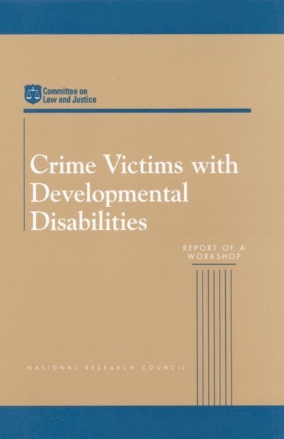 Committee on Law and Justice, Commission on Behavioral and Social Sciences and Education, National Research Council, Joan Petersilia, Joseph Foote, Nancy A. Crowell - Crime Victims with Developmental Disabilities, E-bok