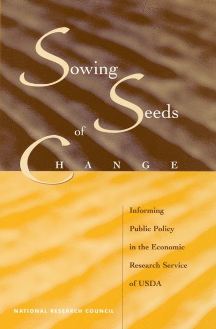 Panel to Study the Research Program of the Economic Research Service, Commission on Behavioral and Social Sciences and Education, Division of Behavioral and Social Sciences and Education, National Research Council, John F. Geweke, James T. Bonnen, Andrew A. White, Jeffrey J. Koshel - Sowing Seeds of Change, E-bok