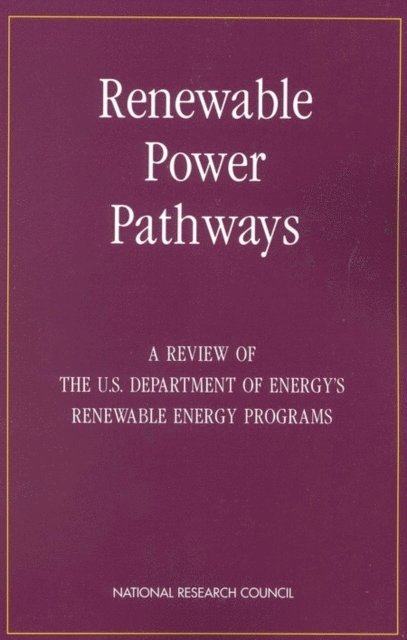 Committee on Programmatic Review of the U.S. Department of Energy's Office of Power Technologies, Board on Energy and Environmental Systems, Commission on Engineering and Technical Systems, National Research Council - Renewable Power Pathways, E-bok