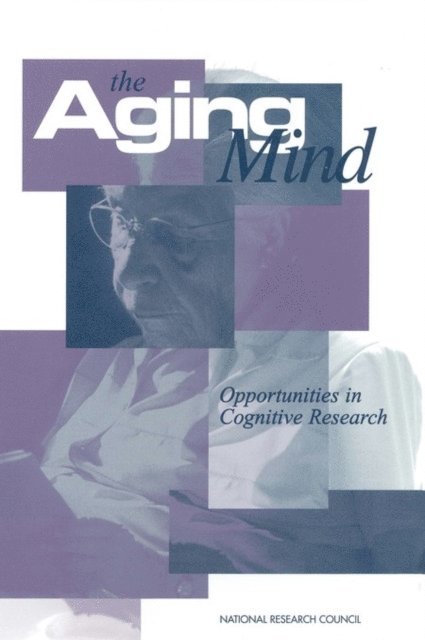 Committee on Future Directions for Cognitive Research on Aging, and Sensory Sciences Board on Behavioral, Cognitive, Commission on Behavioral and Social Sciences and Education, National Research Council, Paul C. Stern, Laura L. Carstensen - Aging Mind, E-bok