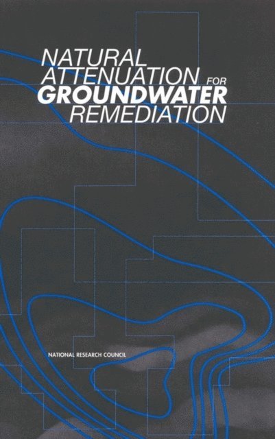 Committee on Intrinsic Remediation, Water Science and Technology Board, Board on Radioactive Waste Management, and Resources Commission on Geosciences, Environment - Natural Attenuation for Groundwater Remediation, E-bok