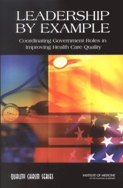 Committee on Enhancing Federal Healthcare Quality Programs, Institute of Medicine, Janet M. Corrigan, Jill Eden, Barbara M. Smith - Leadership by Example, E-bok