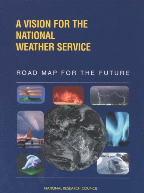 Panel on the Road Map for the Future, National Weather Service Modernization Committee, Commission on Engineering and Technical Systems, Division on Engineering and Physical Sciences, National Weather Service, National Research Council - Vision for the National Weather Service, E-bok