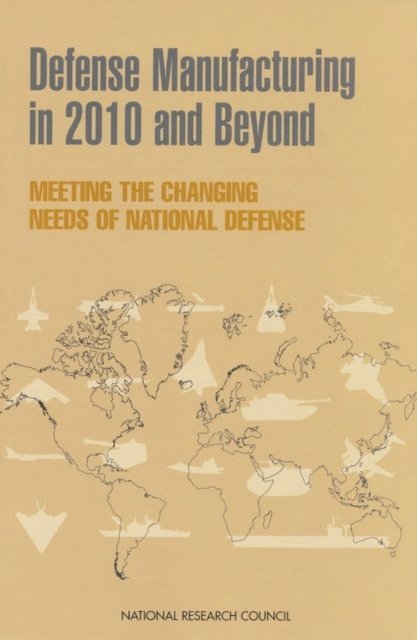 Committee on Defense Manufacturing in 2010 and Beyond, Commission on Engineering and Technical Systems, Board on Manufacturing and Engineering Design, Division on Engineering and Physical Sciences, National Research Council - Defense Manufacturing in 2010 and Beyond, E-bok