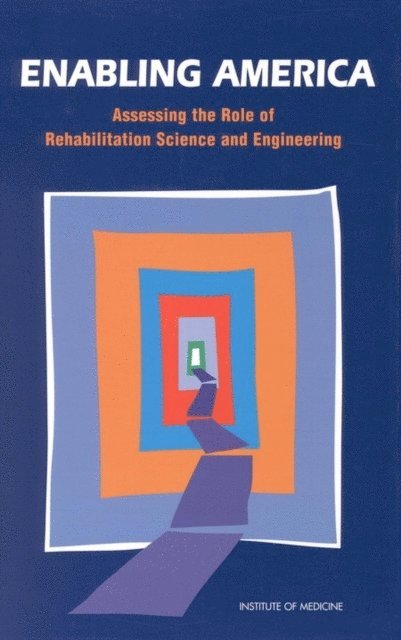 Committee on Assessing Rehabilitation Science and Engineering, Institute of Medicine, Jr. Edward N. Brandt, Andrew M. Pope - Enabling America, E-bok