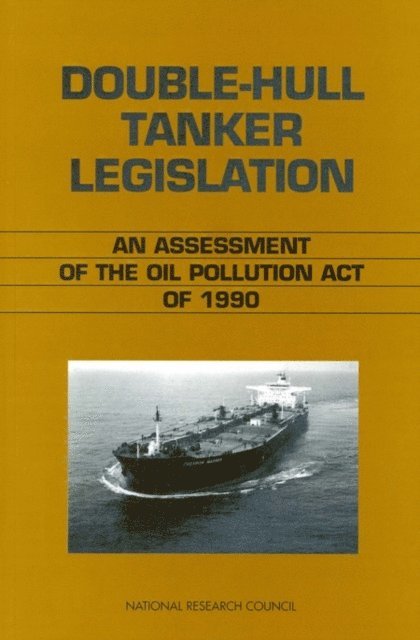 Marine Board, Commission on Engineering and Technical Systems, Ocean Studies Board, Division on Engineering and Physical Sciences - Double-Hull Tanker Legislation, E-bok