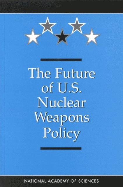 Committee on International Security and Arms Control, National Academy of Sciences - Future of U.S. Nuclear Weapons Policy, E-bok