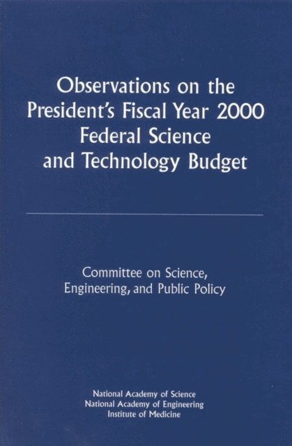 and Public Policy Committee on Science, Engineering, Institute of Medicine National Academy of Sciences, National Academy of Engineering, Institute of Medicine, National Academy of Sciences, National Academy of Engineering - Observations on the President's Fiscal Year 2000 Federal Science and Technology Budget, E-bok
