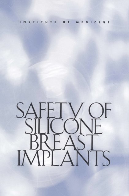 Committee on the Safety of Silicone Breast Implants, Institute of Medicine, Stuart Bondurant, Virginia Ernster, Roger Herdman - Safety of Silicone Breast Implants, E-bok