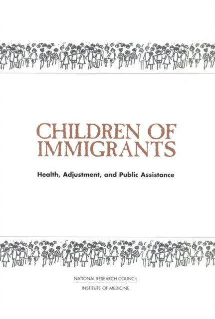 Committee on the Health and Adjustment of Immigrant Children and Families, Commission on Behavioral and Social Sciences and Education, Division of Behavioral and Social Sciences and Education, National Research Council, Donald J. Hernandez - Children of Immigrants, E-bok