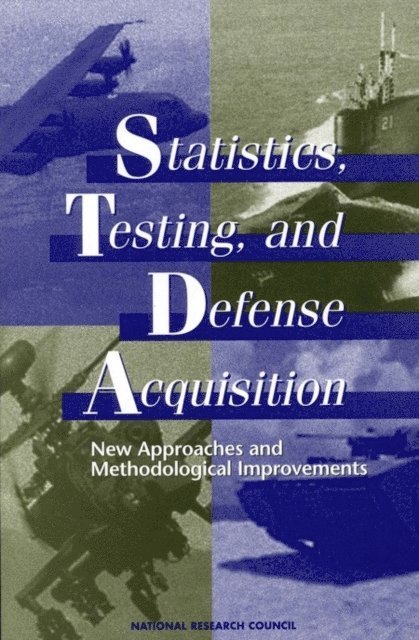 Panel on Statistical Methods for Testing and Evaluating Defense Systems, Committee on National Statistics, Commission on Behavioral and Social Sciences and Education, Division of Behavioral and Social Sciences and Education, National Research Council, Michael L. Cohen, John E. Rolph, Duane L. Steffey - Statistics, Testing, and Defense Acquisition, E-bok