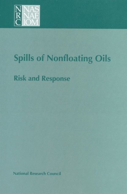 Marine Board, Commission on Engineering and Technical Systems, Division on Engineering and Physical Sciences - Spills of Nonfloating Oils, E-bok