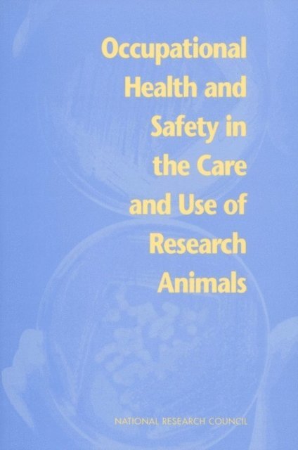 Committee on Occupational Safety and Health in Research Animal Facilities, Institute for Laboratory Animal Research, Commission on Life Sciences, National Research Council - Occupational Health and Safety in the Care and Use of Research Animals, E-bok