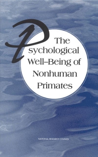 Committee on Well-Being of Nonhuman Primates, Institute for Laboratory Animal Research, Commission on Life Sciences, National Research Council - Psychological Well-Being of Nonhuman Primates, E-bok