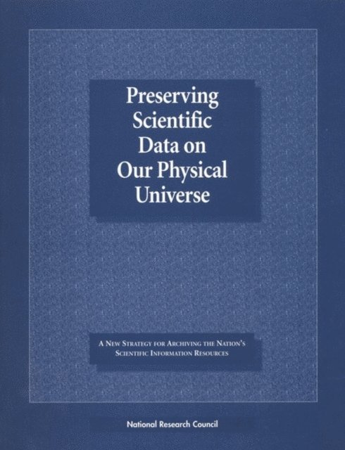 Steering Committee for the Study on the Long-Term Retention of Selected Scientific and Technical Records of the Federal Government, and Applications Commission on Physical Sciences, Mathematics, Division on Engineering and Physical Sciences, National Research Council - Preserving Scientific Data on Our Physical Universe, E-bok