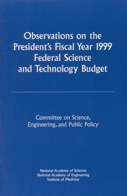 and Public Policy Committee on Science, Engineering, Institute of Medicine National Academy of Sciences, National Academy of Engineering, Institute of Medicine, National Academy of Sciences, National Academy of Engineering - Observations on the President's Fiscal Year 1999 Federal Science and Technology Budget, E-bok