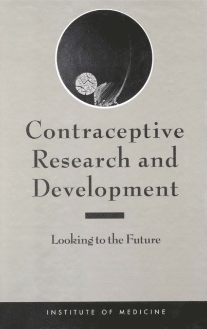 Committee on Contraceptive Research and Development, Institute of Medicine, Polly F. Harrison, Allan Rosenfield - Contraceptive Research and Development, E-bok