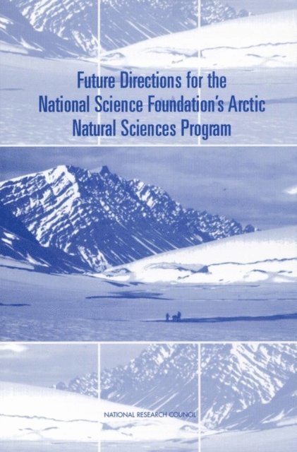 Polar Research Board, Environment and Resources Commission on Geosciences, Division on Earth and Life Studies, National Research Council - Future Directions for the National Science Foundation's Arctic Natural Sciences Program, E-bok