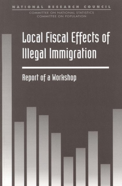 Committee on National Statistics, Commission on Behavioral and Social Sciences and Education, Division of Behavioral and Social Sciences and Education, National Research Council, Barry Edmonston, Ronald Lee - Local Fiscal Effects of Illegal Immigration, E-bok