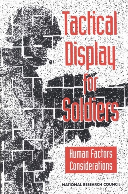 Panel on Human Factors in the Design of Tactical Display Systems for the Individual Soldier, Board on Human-Systems Integration, Division of Behavioral and Social Sciences and Education, National Research Council - Tactical Display for Soldiers, E-bok