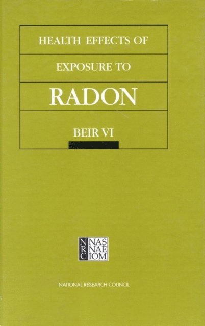 Committee on Health Risks of Exposure to Radon (BEIR VI), Board on Radiation Effects Research, Commission on Life Sciences, National Research Council - Health Effects of Exposure to Radon, E-bok