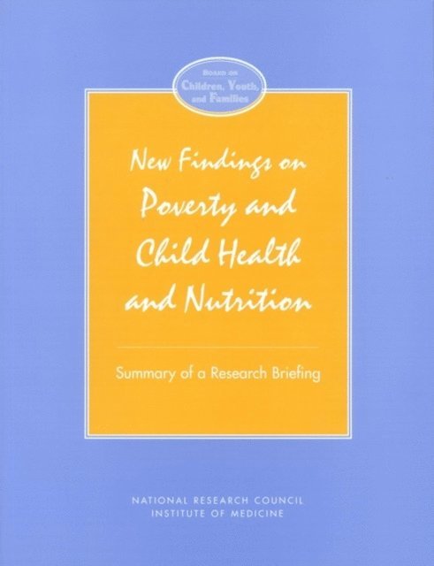 and Families Board on Children, Youth, Commission on Behavioral and Social Sciences and Education, Division of Behavioral and Social Sciences and Education, National Research Council and Institute of Medicine, Anne Bridgman, Deborah Phillips - New Findings on Poverty and Child Health and Nutrition, E-bok