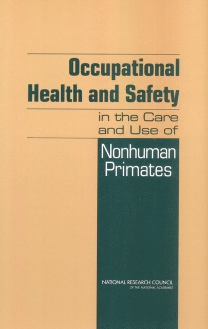 Committee on Occupational Health and Safety in the Care and Use of Nonhuman Primates, Institute for Laboratory Animal Research, Division on Earth and Life Studies, National Research Council - Occupational Health and Safety in the Care and Use of Nonhuman Primates, E-bok