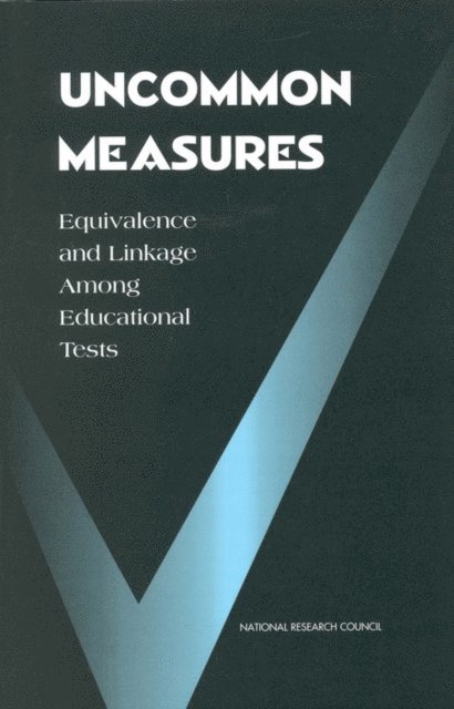 Committee on Equivalency and Linkage of Educational Tests, Board on Testing and Assessment, Division of Behavioral and Social Sciences and Education, National Research Council, Michael J. Feuer, Paul W. Holland, Bert F. Green, Meryl W. Bertenthal, F. Cadell Hemphill - Uncommon Measures, E-bok