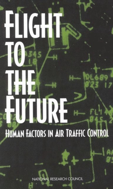 Panel on Human Factors in Air Traffic Control Automation, Board on Human-Systems Integration, Division of Behavioral and Social Sciences and Education, National Research Council, Christopher D. Wickens, Anne S. Mavor, James P. McGee - Flight to the Future, E-bok