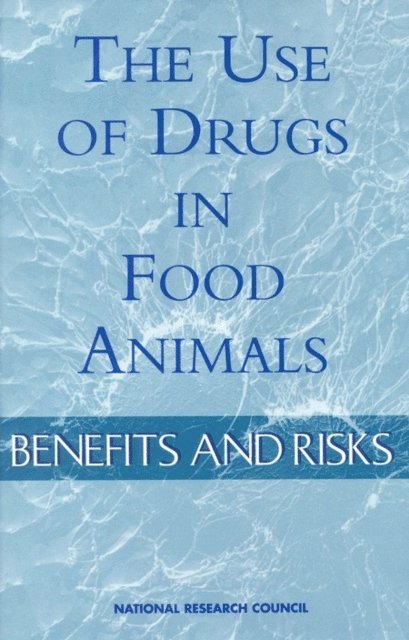 and Public Health Panel on Animal Health, Food Safety, Committee on Drug Use in Food Animals, Board on Agriculture, Food and Nutrition Board, Institute of Medicine, National Research Council - Use of Drugs in Food Animals, E-bok