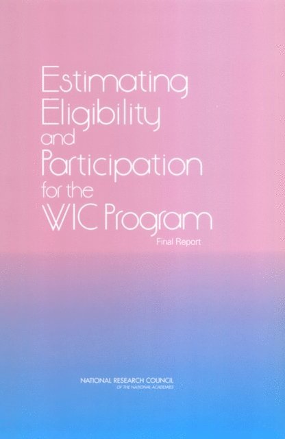Panel to Evaluate the USDA's Methodology for Estimating Eligibility and Participation for the WIC Program, Committee on National Statistics, Division of Behavioral and Social Sciences and Education, National Research Council, Michele Ver Ploeg, David M. Betson - Estimating Eligibility and Participation for the WIC Program, E-bok
