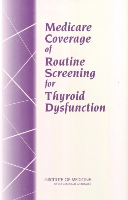 Committee on Medicare Coverage of Routine Thyroid Screening, Board on Health Care Services, Institute of Medicine, Marc B. Stone, Robert B. Wallace - Medicare Coverage of Routine Screening for Thyroid Dysfunction, E-bok