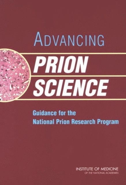 Committee on Transmissible Spongiform Encephalopathies: Assessment of Relevant Science, Medical Follow-up Agency, Institute of Medicine, Rick Erdtmann, Laura B. Sivitz - Advancing Prion Science, E-bok
