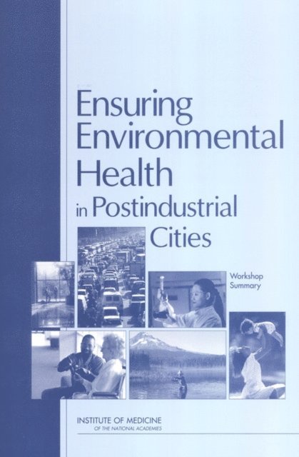 and Medicine Roundtable on Environmental Health Sciences, Research, Board on Health Sciences Policy, Institute of Medicine, Bernard D. Goldstein, Baruch Fischhoff, Steven J. Marcus, Christine M. Coussens - Ensuring Environmental Health in Postindustrial Cities, E-bok