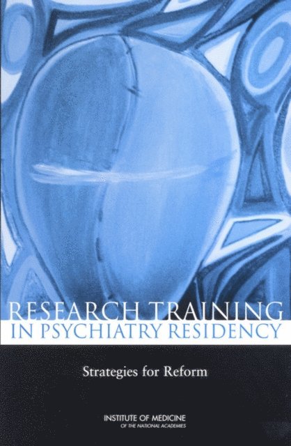 Committee on Incorporating Research into Psychiatry Residency Training, Board on Neuroscience and Behavioral Health, Institute of Medicine, Michael T. Abrams, Kathleen M. Patchan, Thomas F. Boat - Research Training in Psychiatry Residency, E-bok