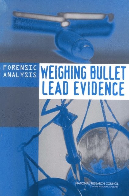 Committee on Scientific Assessment of Bullet Lead Elemental Composition Comparison, Board on Chemical Sciences and Technology, Division on Earth and Life Studies, National Research Council - Forensic Analysis, E-bok