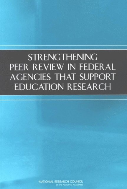 Committee on Research in Education, Center for Education, Division of Behavioral and Social Sciences and Education, National Research Council, Lisa Towne, Jack M. Fletcher, Lauress L. Wise - Strengthening Peer Review in Federal Agencies That Support Education Research, E-bok
