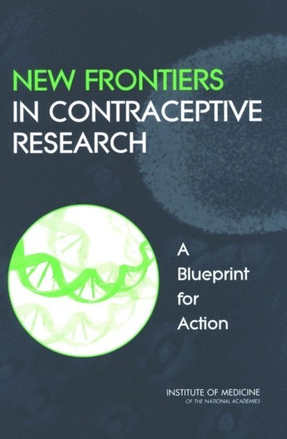 Committee on New Frontiers in Contraceptive Research, Board on Health Sciences Policy, Institute of Medicine, Sharyl J. Nass, Jerome F. Strauss III - New Frontiers in Contraceptive Research, E-bok