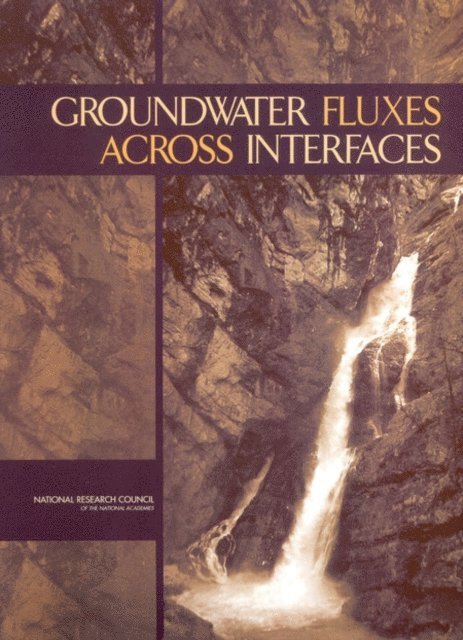 Committee on Hydrologic Science, Water Science and Technology Board, Board on Atmospheric Sciences and Climate, Division on Earth and Life Studies, National Research Council - Groundwater Fluxes Across Interfaces, E-bok