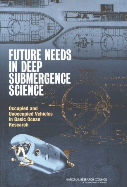 National Research Council - Future Needs in Deep Submergence Science: Occupied and Unoccupied Vehicles in Basic Ocean Research, Inbunden