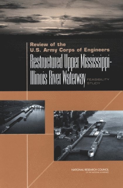 Committee to Review the Corps of Engineers Restructured Upper Mississippi River-Illinois Waterway Draft Feasibility Study, Water Science and Technology Board, Division on Earth and Life Studies, Transportation Research Board, National Research Council - Review of the U.S. Army Corps of Engineers Restructured Upper Mississippi-Illinois River Waterway Feasibility Study, E-bok