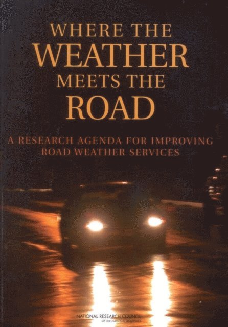 Committee on Weather Research for Surface Transportation: The Roadway Environment, Board on Atmospheric Sciences and Climate, Division on Earth and Life Studies, Transportation Research Board, National Research Council - Where the Weather Meets the Road, E-bok
