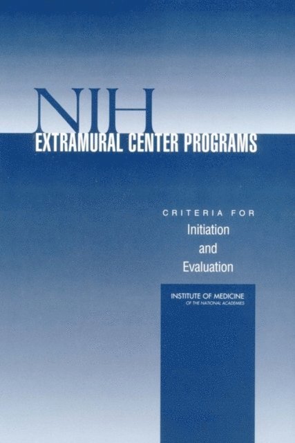 Committee for Assessment of NIH Centers of Excellence Programs, Board on Health Sciences Policy, Institute of Medicine, Frederick J. Manning, Michael McGeary, Ronald Estabrook - NIH Extramural Center Programs, E-bok
