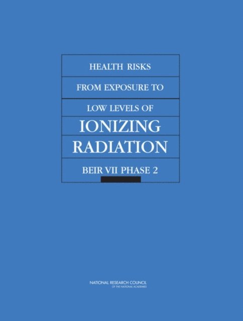 Committee to Assess Health Risks from Exposure to Low Levels of Ionizing Radiation, Board on Radiation Effects Research, Division on Earth and Life Studies, National Research Council - Health Risks from Exposure to Low Levels of Ionizing Radiation, E-bok