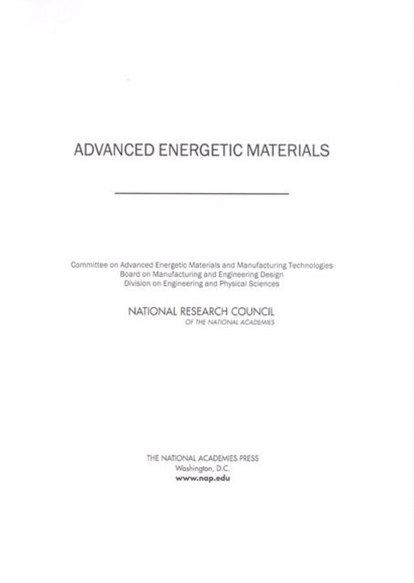 Committee on Advanced Energetic Materials and Manufacturing Technologies, Board on Manufacturing and Engineering Design, Division on Engineering and Physical Sciences, National Research Council - Advanced Energetic Materials, E-bok